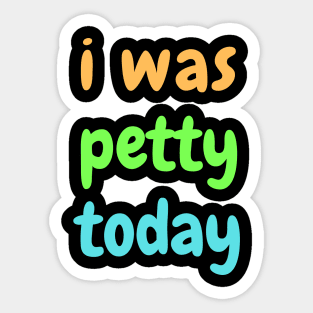 I was petty today Sticker